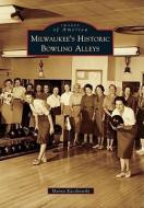 Milwaukee's Historic Bowling Alleys di Manya Kaczkowski edito da ARCADIA PUB (SC)