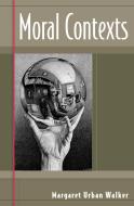 Moral Contexts di Margaret Urban Walker edito da Rowman & Littlefield Publishers