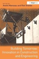 Building Tomorrow: Innovation in Construction and Engineering di Andre Manseau edito da Taylor & Francis Ltd
