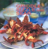 Griddle, Sizzle And Sear di Jenni Fleetwood edito da Anness Publishing