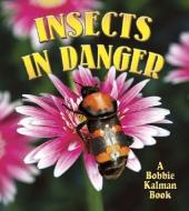 Insects in Danger di Kathryn Smithyman, Bobbie Kalman edito da CRABTREE PUB