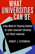 What Universities Can Be di Robert J. Sternberg edito da Cornell University Press
