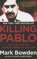 Killing Pablo: The Hunt for the World's Greatest Outlaw di Mark Bowden edito da Grove Press