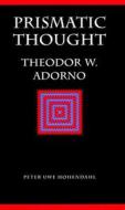 Prismatic Thought: Theodor W. Adorno di Peter Uwe Hohendahl edito da UNIV OF NEBRASKA PR