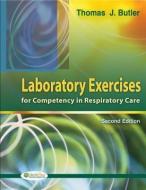 Laboratory Exercises For Competency In Respiratory Care di Thomas J. Butler edito da F.a. Davis Company