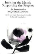 Inviting the Mystic, Supporting the Prophet di Katherine Marie Dyckman, L.Patrick Carroll edito da Paulist Press International,U.S.