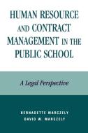Human Resource and Contract Management in the Public School di Bernadette Marczely, David William Marczely edito da Rowman & Littlefield Education