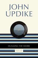 Hugging the Shore: Essays and Criticism di John Updike edito da RANDOM HOUSE