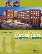 Successful Public/Private Partnerships: From Principles to Practices di Stephen B. Friedman edito da Urban Land Institute,U.S.