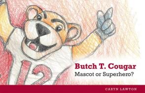 Butch T. Cougar: Mascot or Superhero? di Caryn Lawton edito da WASHINGTON STATE UNIV PR