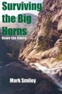 Surviving the Big Horns: Down the Goose di Mark Smiley edito da North Star Press of St. Cloud