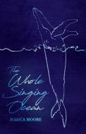 The Whole Singing Ocean di Jessica Moore edito da NIGHTWOOD ED
