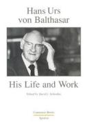 Hans Urs Von Balthasar: His Life and Work edito da Ignatius Press