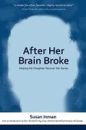 After Her Brain Broke: Helping My Daughter Recover Her Sanity di Susan Inman edito da BRIDGEROSS COMMUNICATIONS