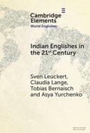 Indian Englishes in the 21st Century: Unity and Diversity in Lexicon and Morphosyntax di Sven Leuckert, Claudia Lange, Tobias Bernaisch edito da CAMBRIDGE