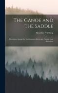 The Canoe and the Saddle: Adventures Among the Northwestern Rivers and Forests: And Isthmiana di Theodore Winthrop edito da LEGARE STREET PR