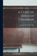 A Concise English Grammar di George Lyman Kittredge edito da LEGARE STREET PR