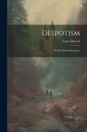 Despotism: Or The Fall of the Jesuits di Isaac Disraeli edito da LEGARE STREET PR
