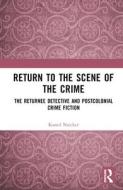 Return To The Scene Of The Crime di Kamil Naicker edito da Taylor & Francis Ltd