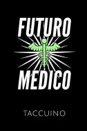 Futuro Medico Taccuino: Idea Regalo Per Studenti Di Medicina - Taccuino Con 110 Pagine Foderate - Formato 6x9 Din A5 - C di Fabrizio Bianchi edito da INDEPENDENTLY PUBLISHED