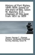 History Of Fort Ripley, 1849-1859 di George C edito da Bibliolife