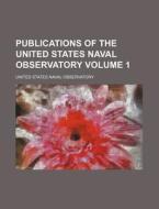 Publications of the United States Naval Observatory Volume 1 di United States Naval Observatory edito da Rarebooksclub.com