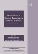 Developments in Maritime Transport and Logistics in Turkey di Mahmut Celal Barla, Osman Kamil Sag, Richard Gray edito da Taylor & Francis Ltd