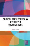 Critical Perspectives On Diversity In Organisations di Tom Calvard edito da Taylor & Francis Ltd