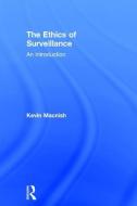 The Ethics of Surveillance di Kevin (University of Leeds Macnish edito da Taylor & Francis Ltd