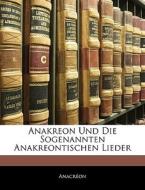 Anakreon und die sogenannten Anakreontischen lieder di Anacreon edito da Nabu Press