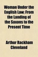 Woman Under The English Law; From The La di Arthur Rackham Cleveland edito da General Books