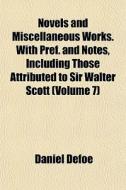 Novels And Miscellaneous Works. With Pre di Daniel Defoe edito da General Books