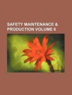 Safety Maintenance & Production Volume 6 di Books Group edito da Rarebooksclub.com