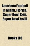 American Football In Miami, Florida: Sup di Books Llc edito da Books LLC, Wiki Series