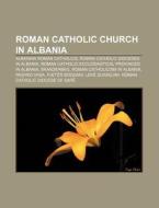 Roman Catholic Church In Albania: Albani di Books Llc edito da Books LLC, Wiki Series