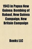 1943 In Papua New Guinea: Bombing Of Rab di Books Llc edito da Books LLC, Wiki Series