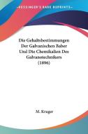 Die Gehaltsbestimmungen Der Galvanischen Baber Und Die Chemikalien Des Galvanotechnikers (1896) di M. Kruger edito da Kessinger Publishing
