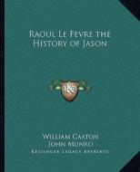 Raoul Le Fevre the History of Jason edito da Kessinger Publishing