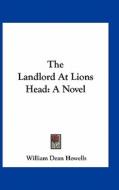 The Landlord at Lions Head di William Dean Howells edito da Kessinger Publishing