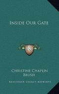 Inside Our Gate di Christine Chaplin Brush edito da Kessinger Publishing