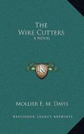 The Wire Cutters di Mollier E. M. Davis edito da Kessinger Publishing