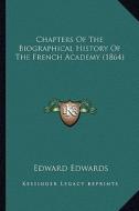 Chapters of the Biographical History of the French Academy (1864) di Edward Edwards edito da Kessinger Publishing