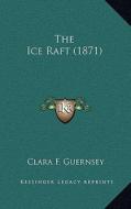 The Ice Raft (1871) di Clara F. Guernsey edito da Kessinger Publishing