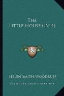 The Little House (1914) di Helen Smith Woodruff edito da Kessinger Publishing