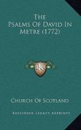 The Psalms of David in Metre (1772) di Church of Scotland edito da Kessinger Publishing