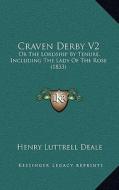 Craven Derby V2: Or the Lordship by Tenure, Including the Lady of the Rose (1833) di Henry Luttrell Deale edito da Kessinger Publishing