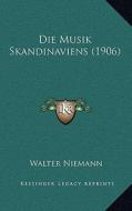 Die Musik Skandinaviens (1906) di Walter Niemann edito da Kessinger Publishing