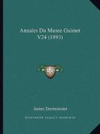 Annales Du Musee Guimet V24 (1893) di James Darmesteter edito da Kessinger Publishing