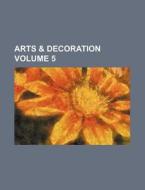 Arts & Decoration Volume 5 di Books Group edito da Rarebooksclub.com