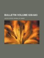 Bulletin Volume 638-643 di United States Bureau of Mines edito da Rarebooksclub.com
